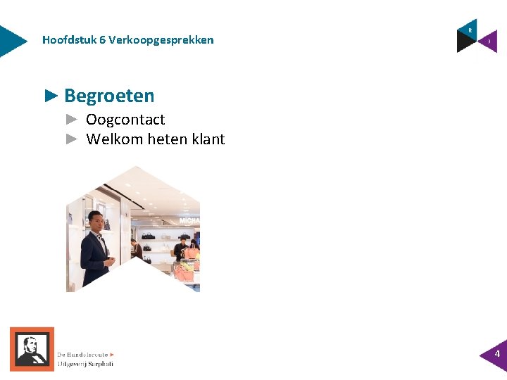 Hoofdstuk 6 Verkoopgesprekken ► Begroeten ► Oogcontact ► Welkom heten klant 4 