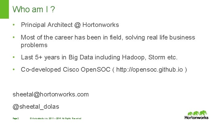 Who am I ? • Principal Architect @ Hortonworks • Most of the career Who am I ? • Principal Architect @ Hortonworks • Most of the career