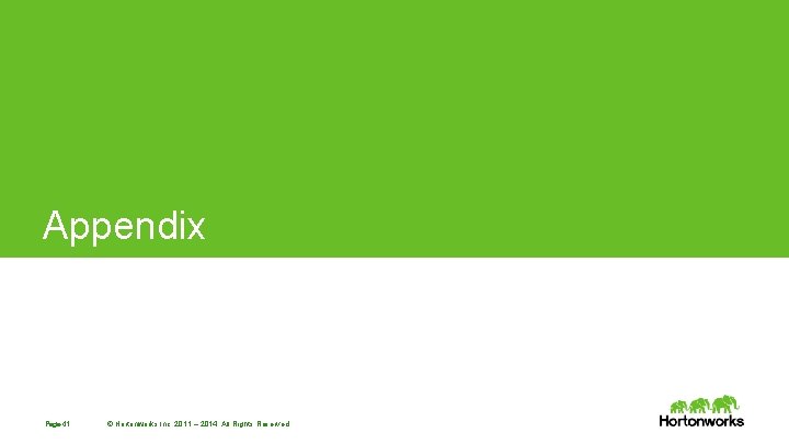 Appendix Page 41 © Hortonworks Inc. 2011 – 2014. All Rights Reserved Appendix Page 41 © Hortonworks Inc. 2011 – 2014. All Rights Reserved
