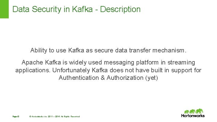 Data Security in Kafka - Description Ability to use Kafka as secure data transfer Data Security in Kafka - Description Ability to use Kafka as secure data transfer