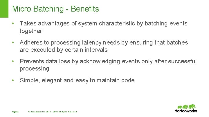 Micro Batching - Benefits • Takes advantages of system characteristic by batching events together Micro Batching - Benefits • Takes advantages of system characteristic by batching events together