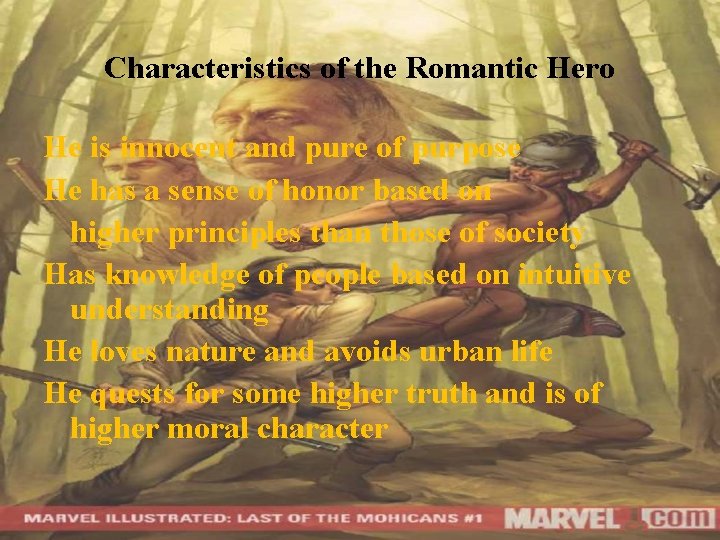 Characteristics of the Romantic Hero He is innocent and pure of purpose He has