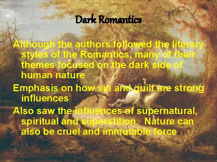 Dark Romantics Although the authors followed the literary styles of the Romantics, many of