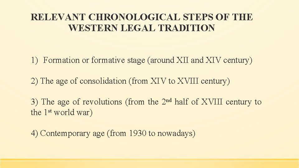 RELEVANT CHRONOLOGICAL STEPS OF THE WESTERN LEGAL TRADITION 1) Formation or formative stage (around