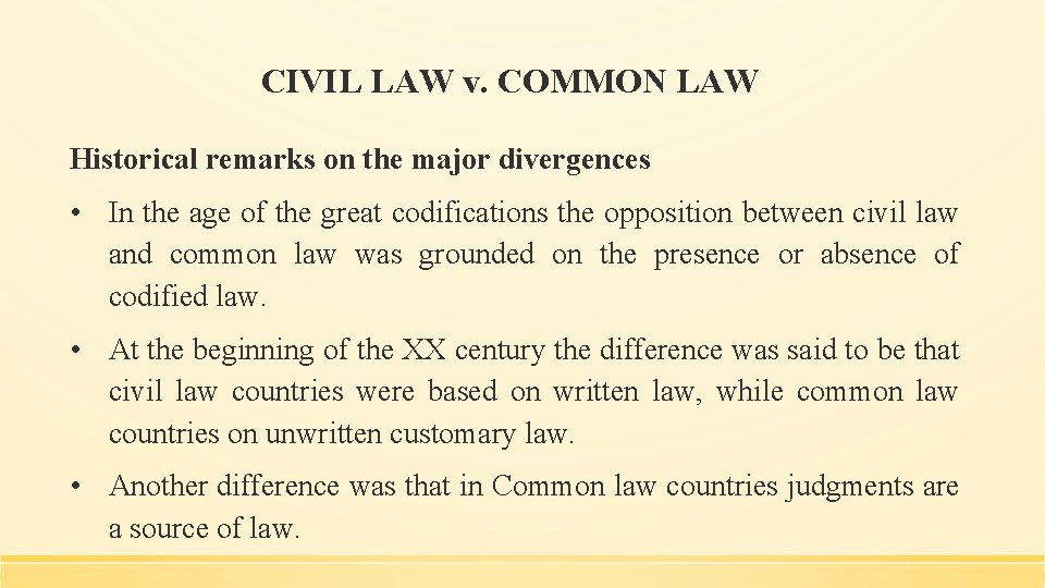CIVIL LAW v. COMMON LAW Historical remarks on the major divergences • In the