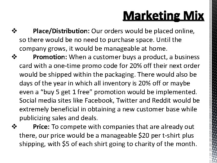 Marketing Mix Place/Distribution: Our orders would be placed online, so there would be no