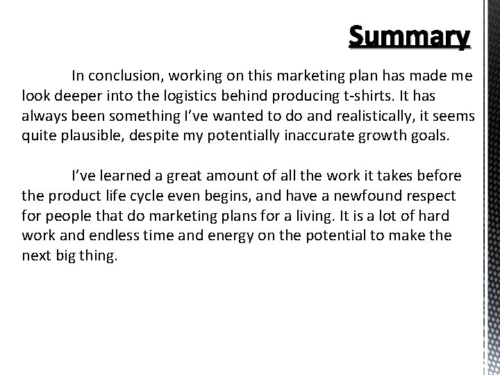 Summary In conclusion, working on this marketing plan has made me look deeper into