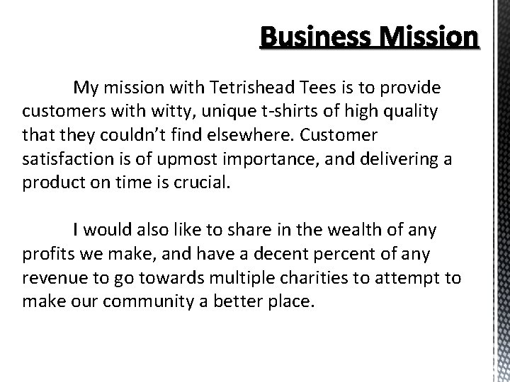 Business Mission My mission with Tetrishead Tees is to provide customers with witty, unique