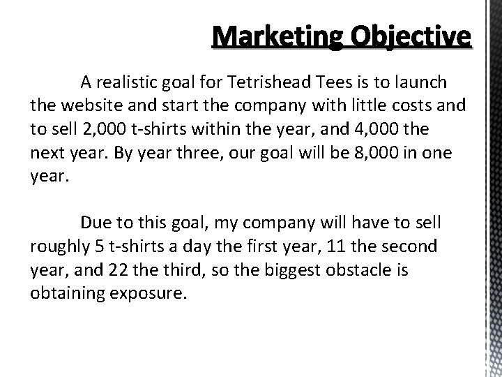 Marketing Objective A realistic goal for Tetrishead Tees is to launch the website and