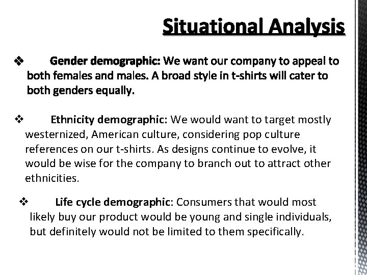 Situational Analysis v Ethnicity demographic: We would want to target mostly westernized, American culture,