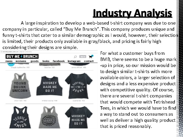 Industry Analysis A large inspiration to develop a web-based t-shirt company was due to