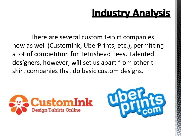Industry Analysis There are several custom t-shirt companies now as well (Custom. Ink, Uber.