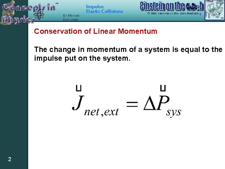 Impulse Elastic Collisions Conservation of Linear Momentum The change in momentum of a system