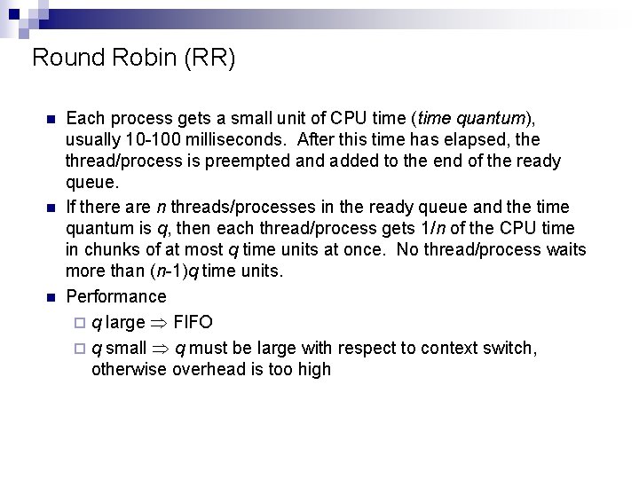 Round Robin (RR) n n n Each process gets a small unit of CPU