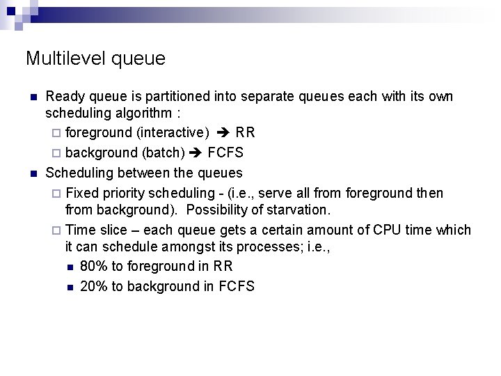 Multilevel queue n n Ready queue is partitioned into separate queues each with its