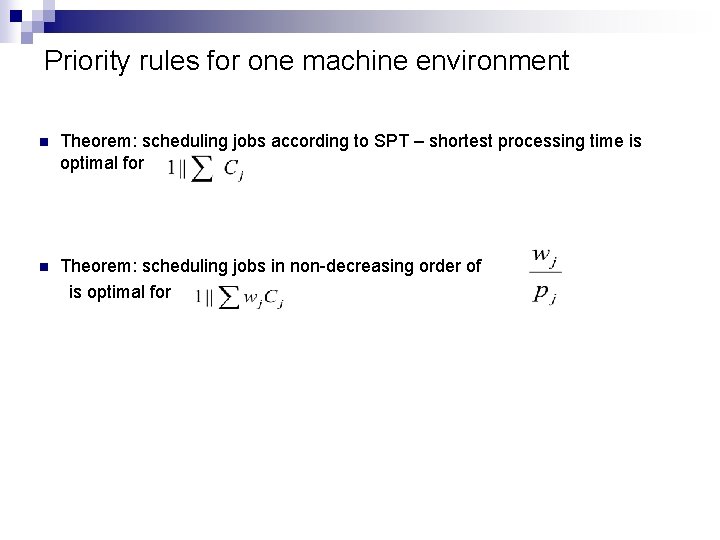 Priority rules for one machine environment n Theorem: scheduling jobs according to SPT –