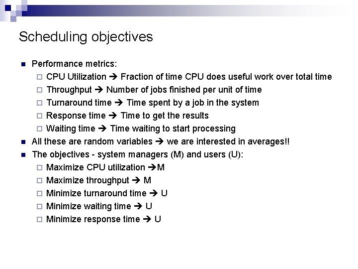 Scheduling objectives n n n Performance metrics: ¨ CPU Utilization Fraction of time CPU