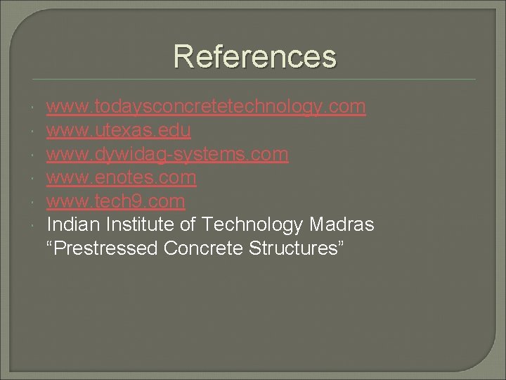 References www. todaysconcretetechnology. com www. utexas. edu www. dywidag-systems. com www. enotes. com www.