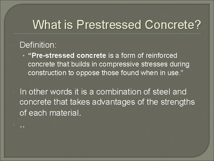What is Prestressed Concrete? Definition: • “Pre-stressed concrete is a form of reinforced concrete