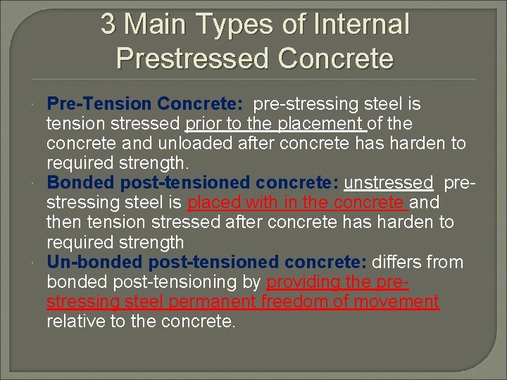 3 Main Types of Internal Prestressed Concrete Pre-Tension Concrete: pre-stressing steel is tension stressed