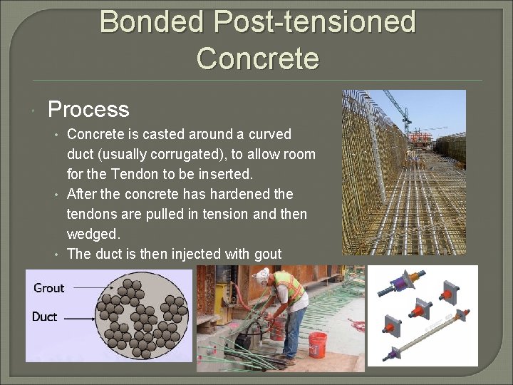 Bonded Post-tensioned Concrete Process • Concrete is casted around a curved duct (usually corrugated),