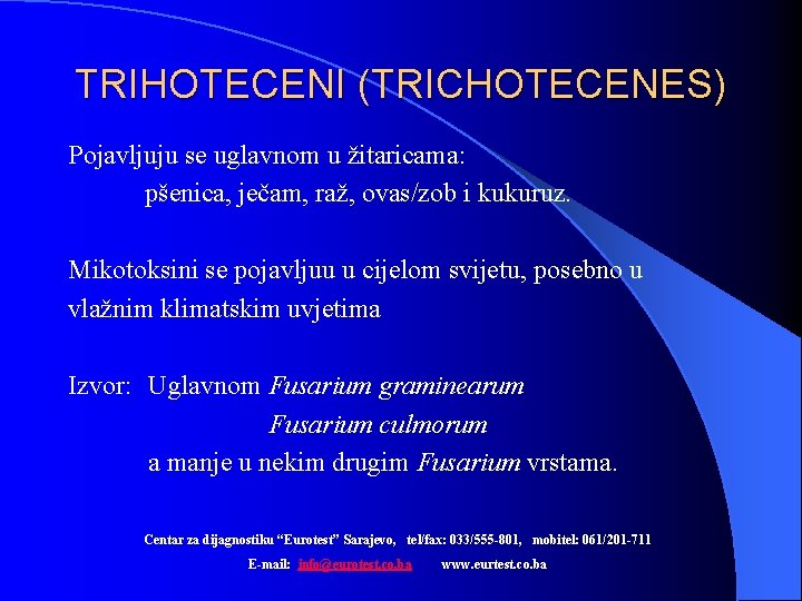 TRIHOTECENI (TRICHOTECENES) Pojavljuju se uglavnom u žitaricama: pšenica, ječam, raž, ovas/zob i kukuruz. Mikotoksini