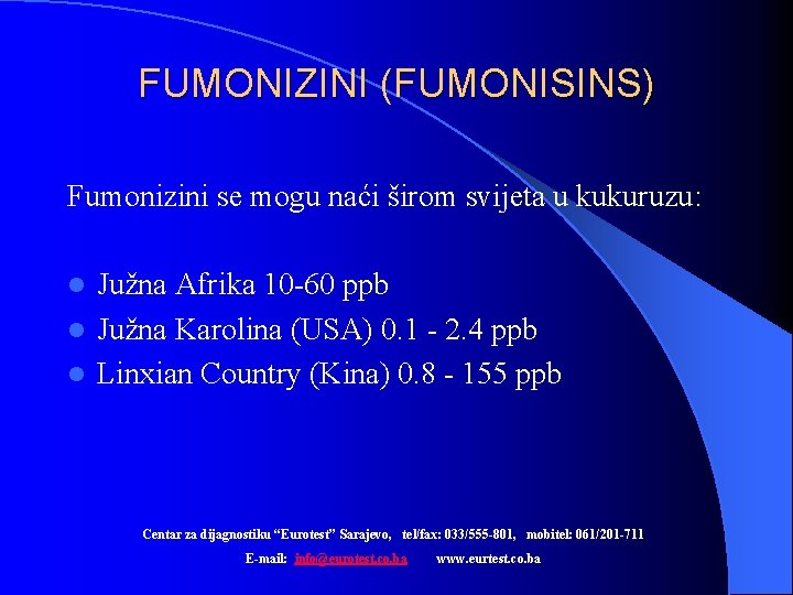 FUMONIZINI (FUMONISINS) Fumonizini se mogu naći širom svijeta u kukuruzu: Južna Afrika 10 -60