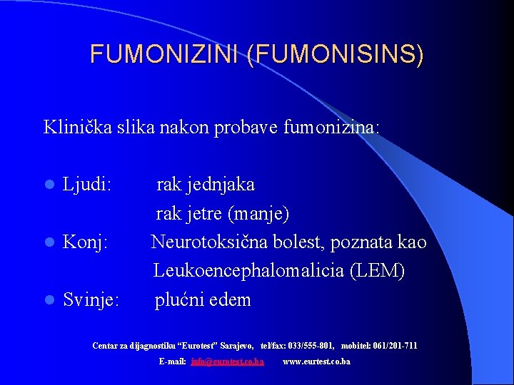 FUMONIZINI (FUMONISINS) Klinička slika nakon probave fumonizina: l Ljudi: l Konj: l Svinje: rak