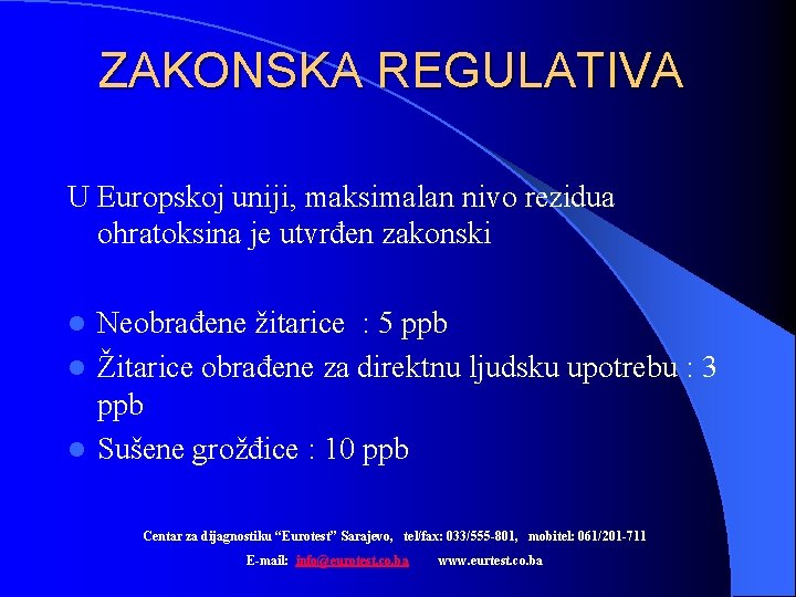 ZAKONSKA REGULATIVA U Europskoj uniji, maksimalan nivo rezidua ohratoksina je utvrđen zakonski Neobrađene žitarice