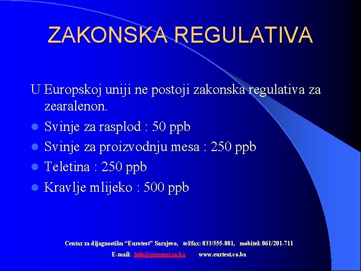 ZAKONSKA REGULATIVA U Europskoj uniji ne postoji zakonska regulativa za zearalenon. l Svinje za