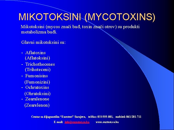 MIKOTOKSINI (MYCOTOXINS) Mikotoksini (mycos znači buđ, toxin znači otrov) su produkti metabolizma buđi. Glavni