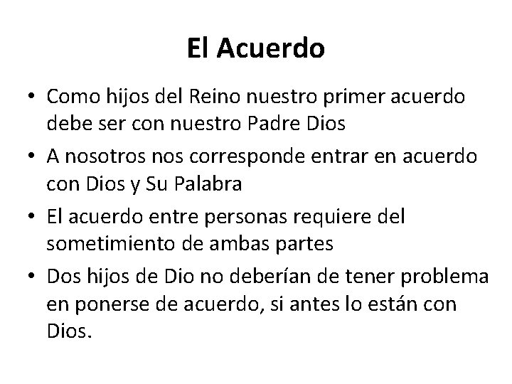 El Acuerdo • Como hijos del Reino nuestro primer acuerdo debe ser con nuestro