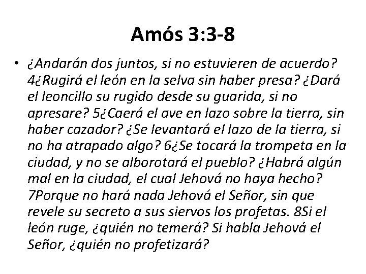 Amós 3: 3 -8 • ¿Andarán dos juntos, si no estuvieren de acuerdo? 4¿Rugirá