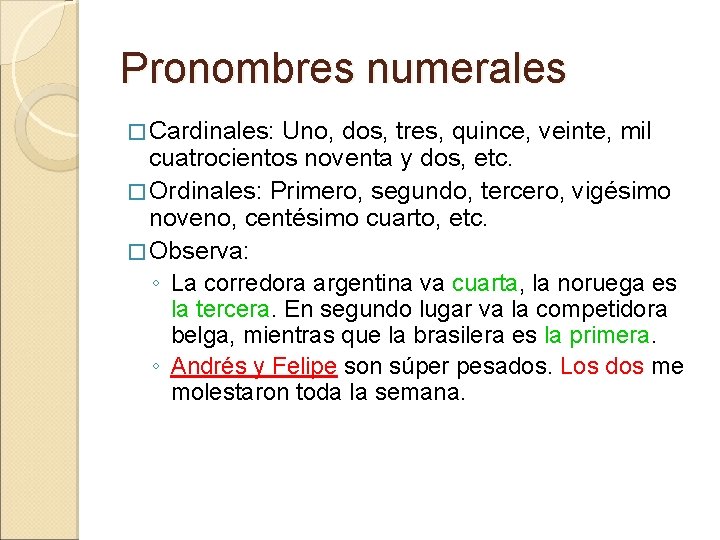 Pronombres numerales � Cardinales: Uno, dos, tres, quince, veinte, mil cuatrocientos noventa y dos,