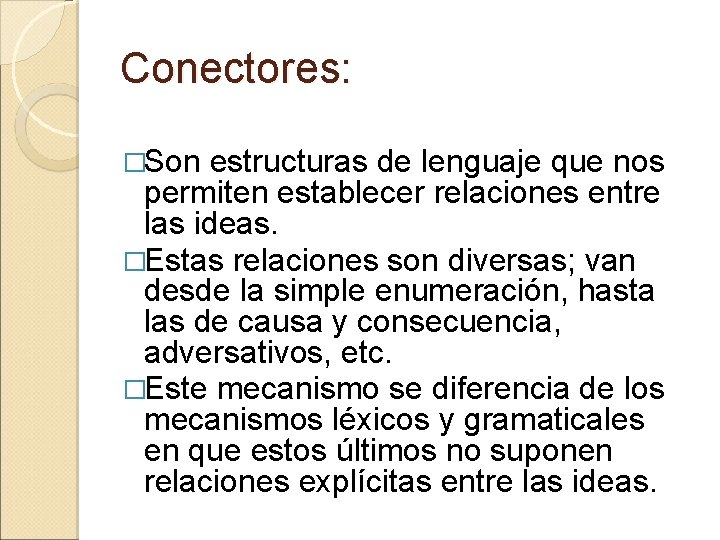 Conectores: �Son estructuras de lenguaje que nos permiten establecer relaciones entre las ideas. �Estas