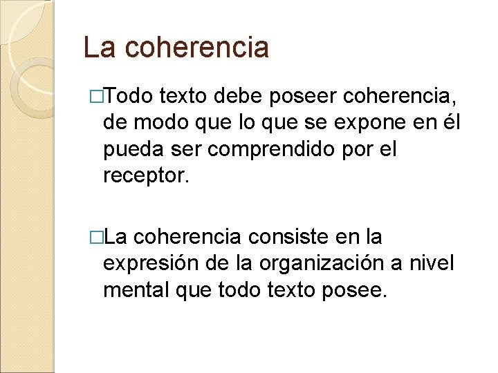 La coherencia �Todo texto debe poseer coherencia, de modo que lo que se expone