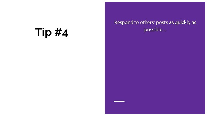 Tip #4 Respond to others’ posts as quickly as possible. . . 