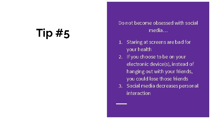 Tip #5 Do not become obsessed with social media… 1. Staring at screens are