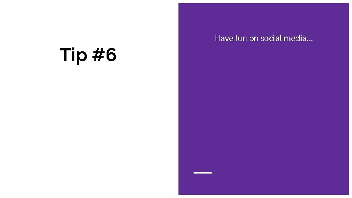 Have fun on social media. . . Tip #6 