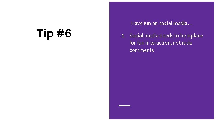 Have fun on social media… Tip #6 1. Social media needs to be a
