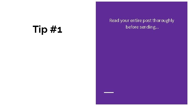 Tip #1 Read your entire post thoroughly before sending. . . 
