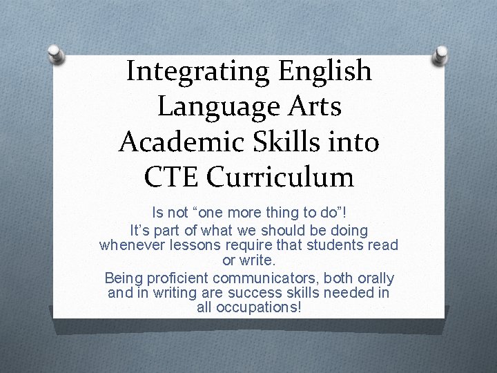 Integrating English Language Arts Academic Skills into CTE Curriculum Is not “one more thing