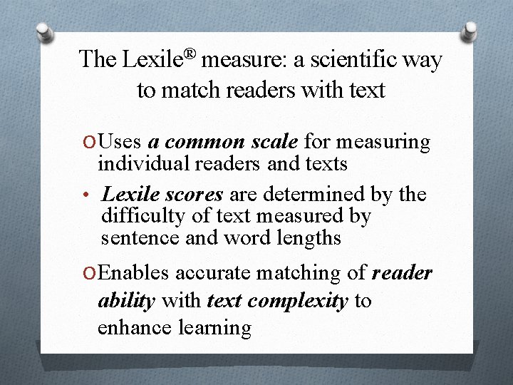 The Lexile® measure: a scientific way to match readers with text O Uses a