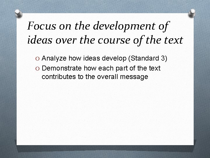 Focus on the development of ideas over the course of the text O Analyze