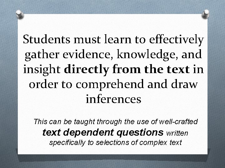 Students must learn to effectively gather evidence, knowledge, and insight directly from the text