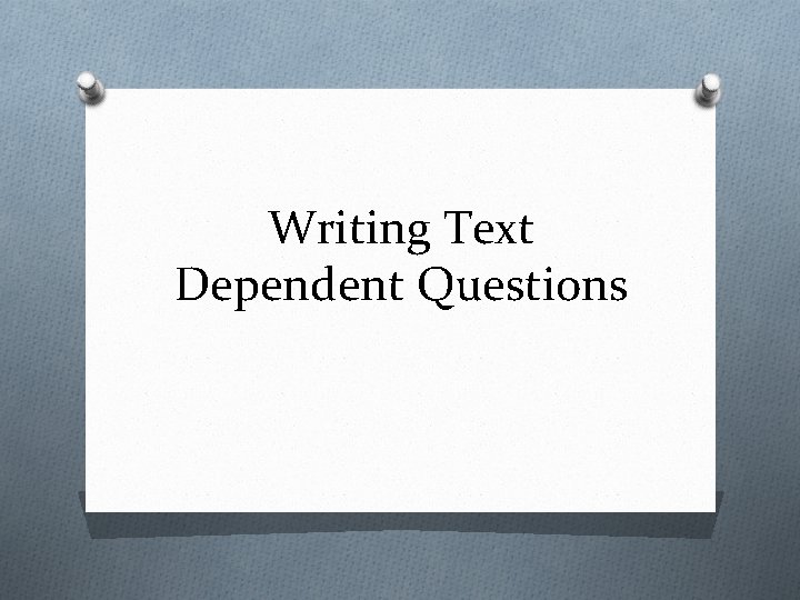 Writing Text Dependent Questions 