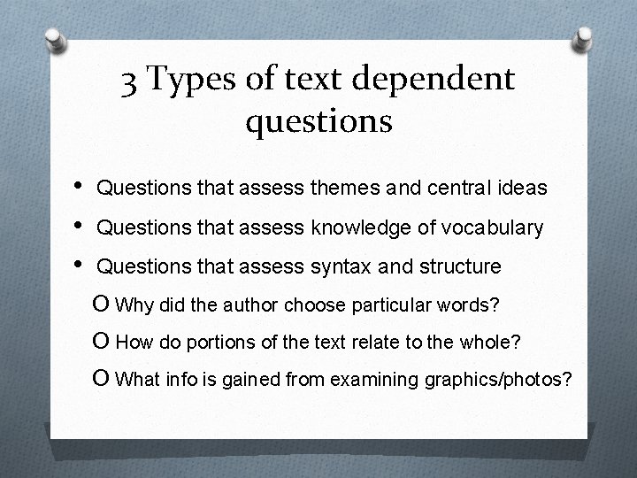 3 Types of text dependent questions • • • Questions that assess themes and