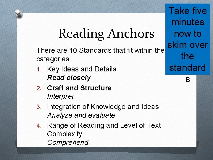 Take five minutes Reading Anchors now to skim over There are 10 Standards that