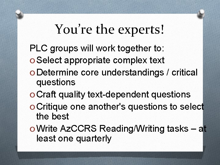 You’re the experts! PLC groups will work together to: O Select appropriate complex text