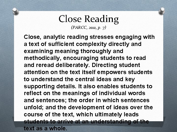 Close Reading (PARCC, 2011, p. 7) Close, analytic reading stresses engaging with a text